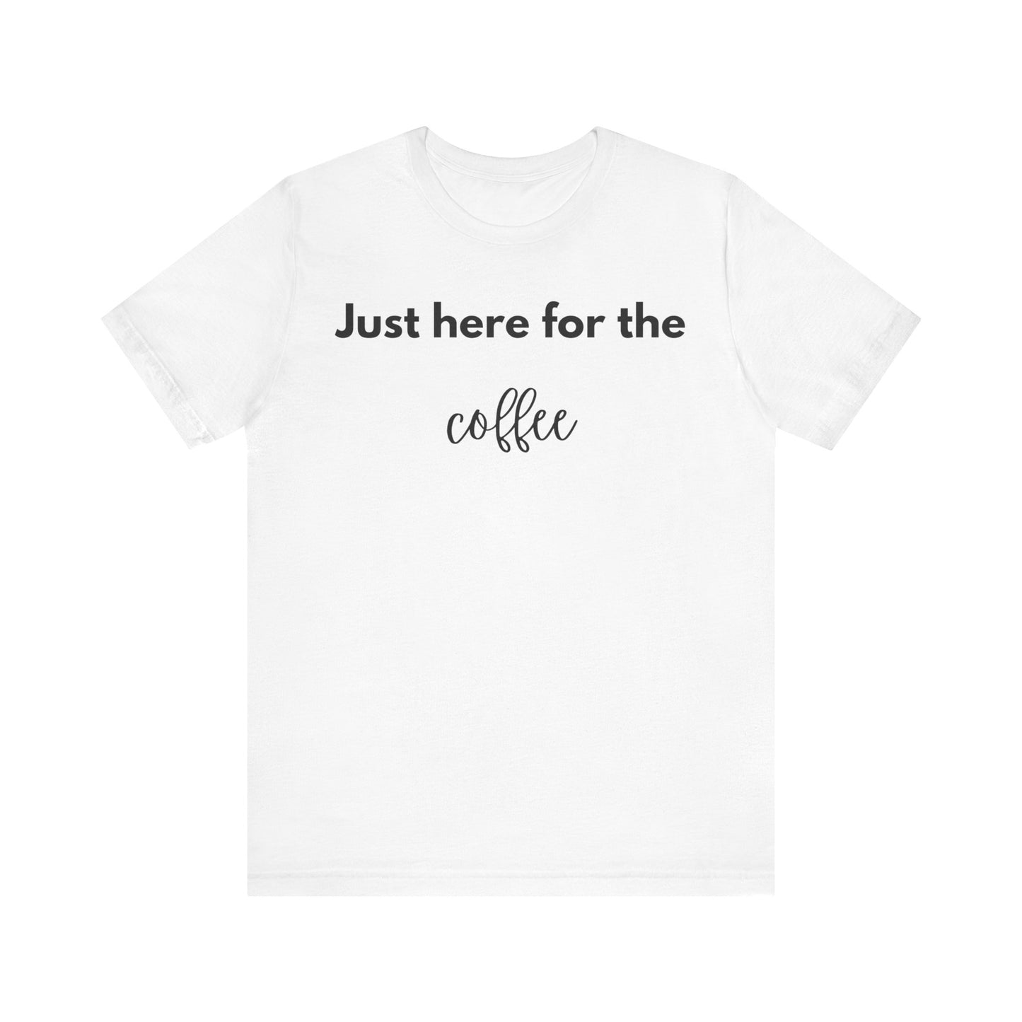 Just Here for the Coffee Minimalist T-shirt