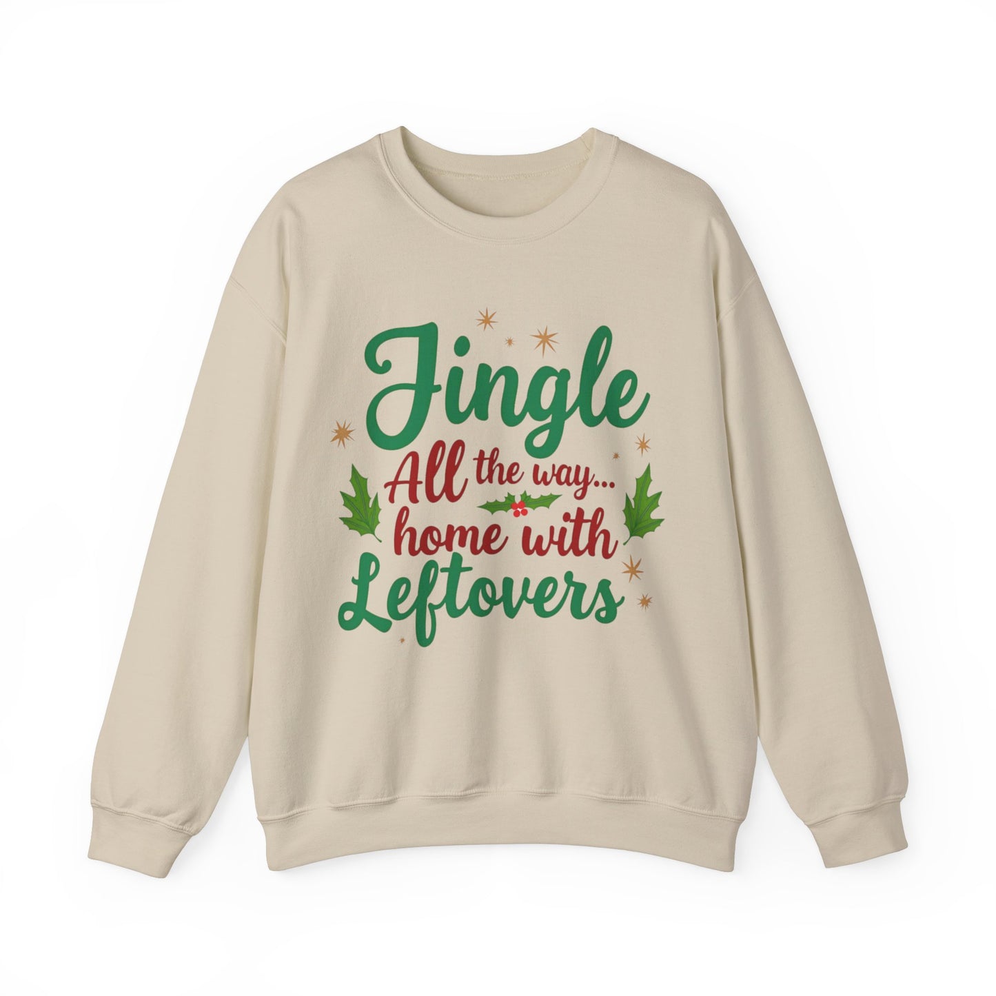 Jingle All the Way... Home With Leftovers Sweatshirt