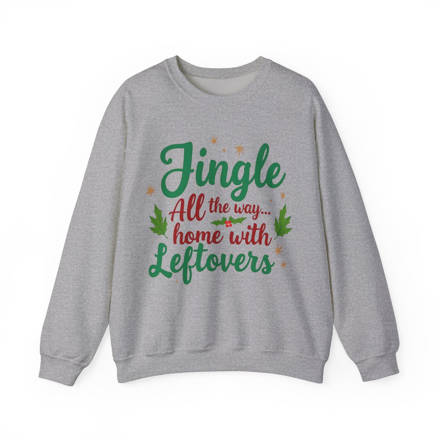 Jingle All the Way... Home With Leftovers Sweatshirt