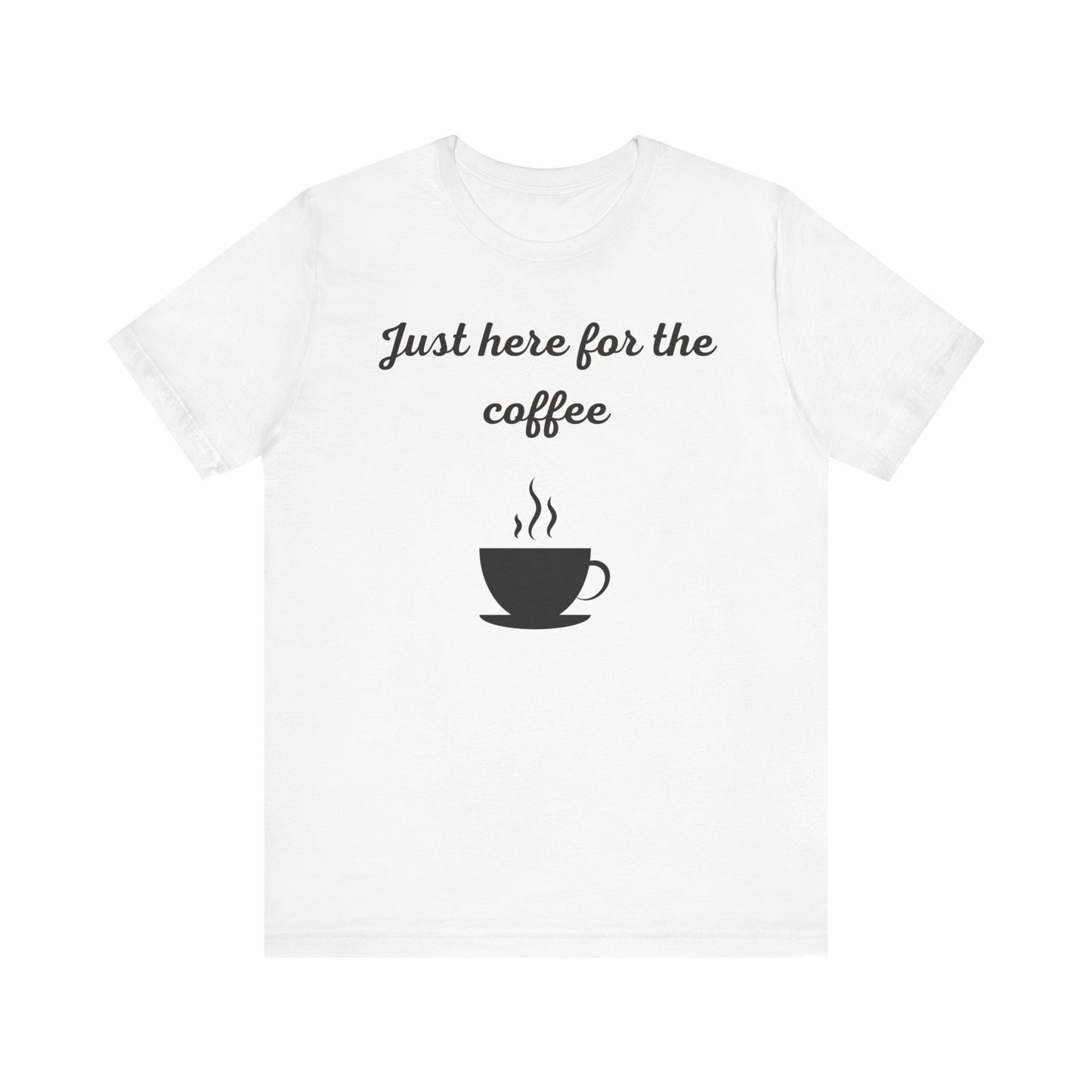 Just Here for the Coffee Graphic T-shirt