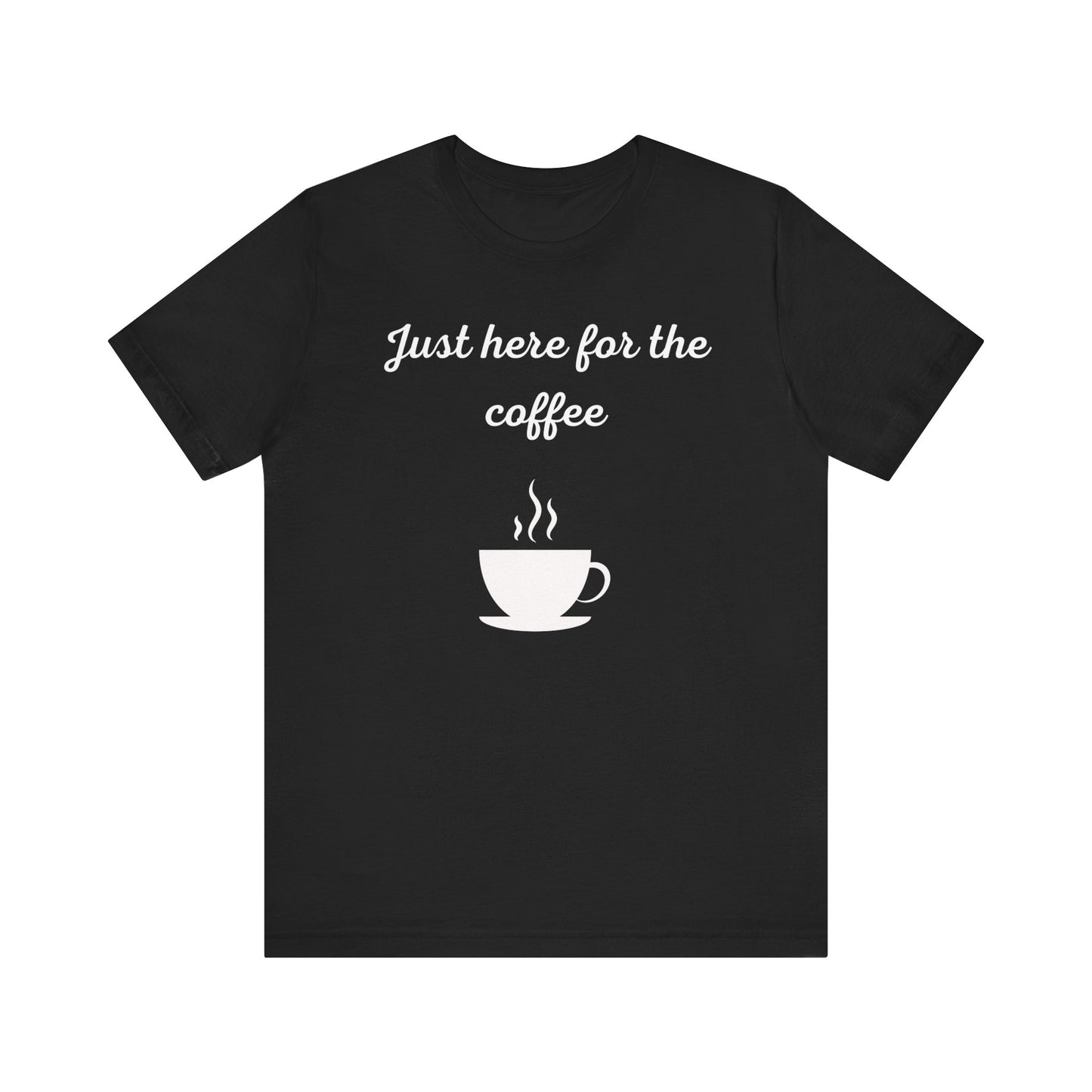 Just Here for the Coffee Graphic T-shirt