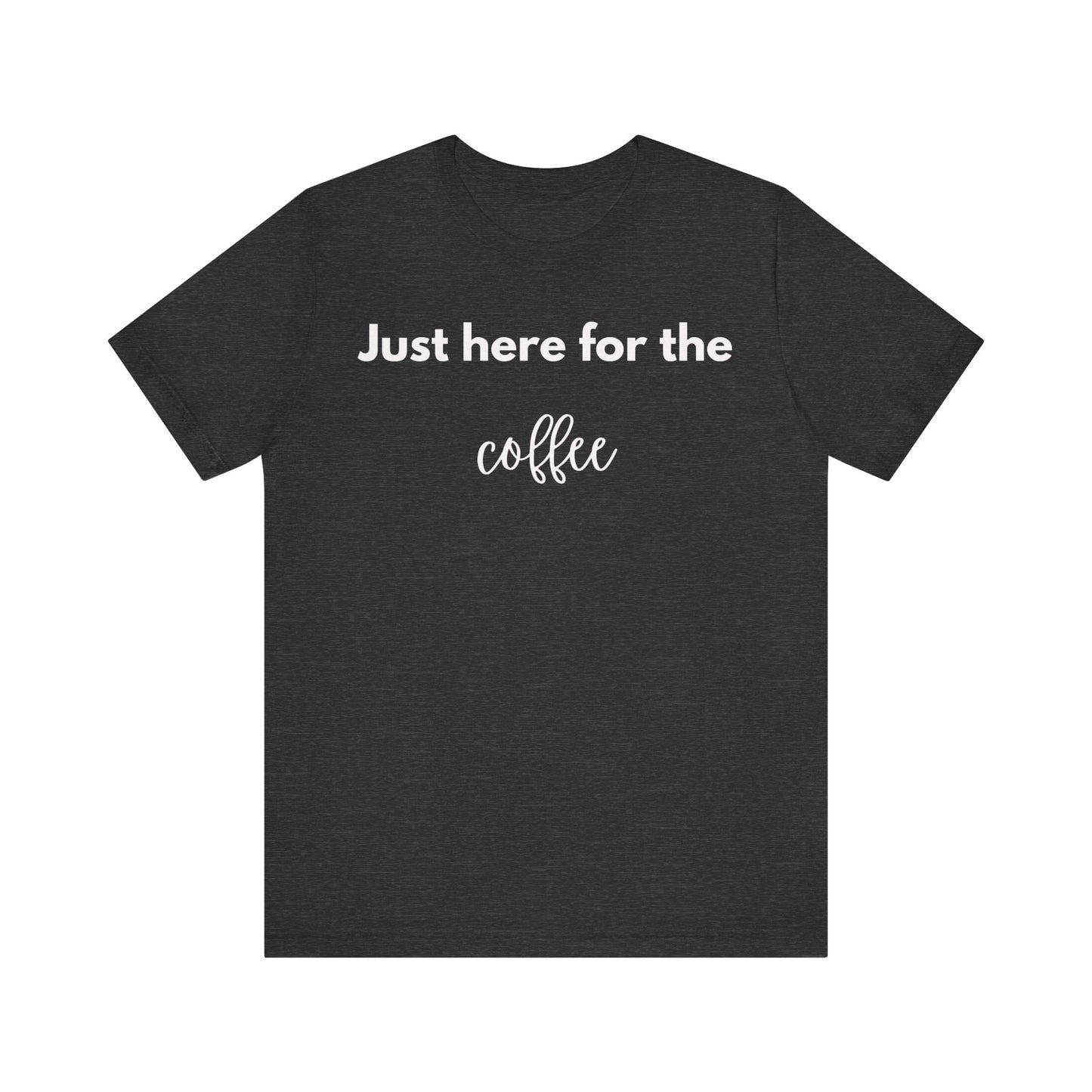 Just Here for the Coffee Minimalist T-shirt