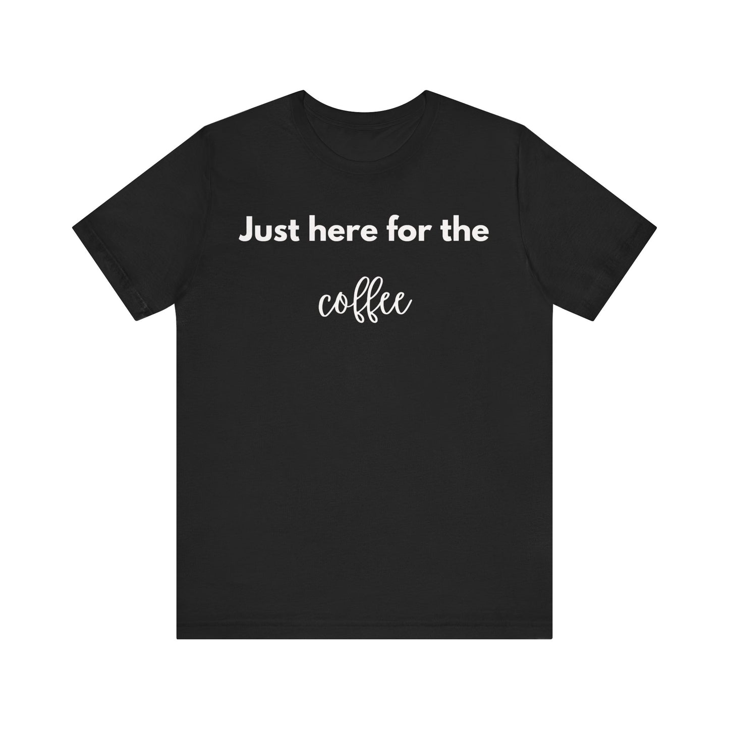 Just Here for the Coffee Minimalist T-shirt