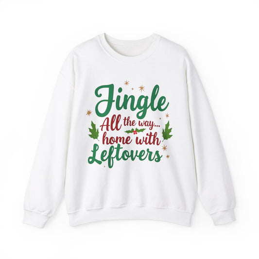 Jingle All the Way... Home With Leftovers Sweatshirt