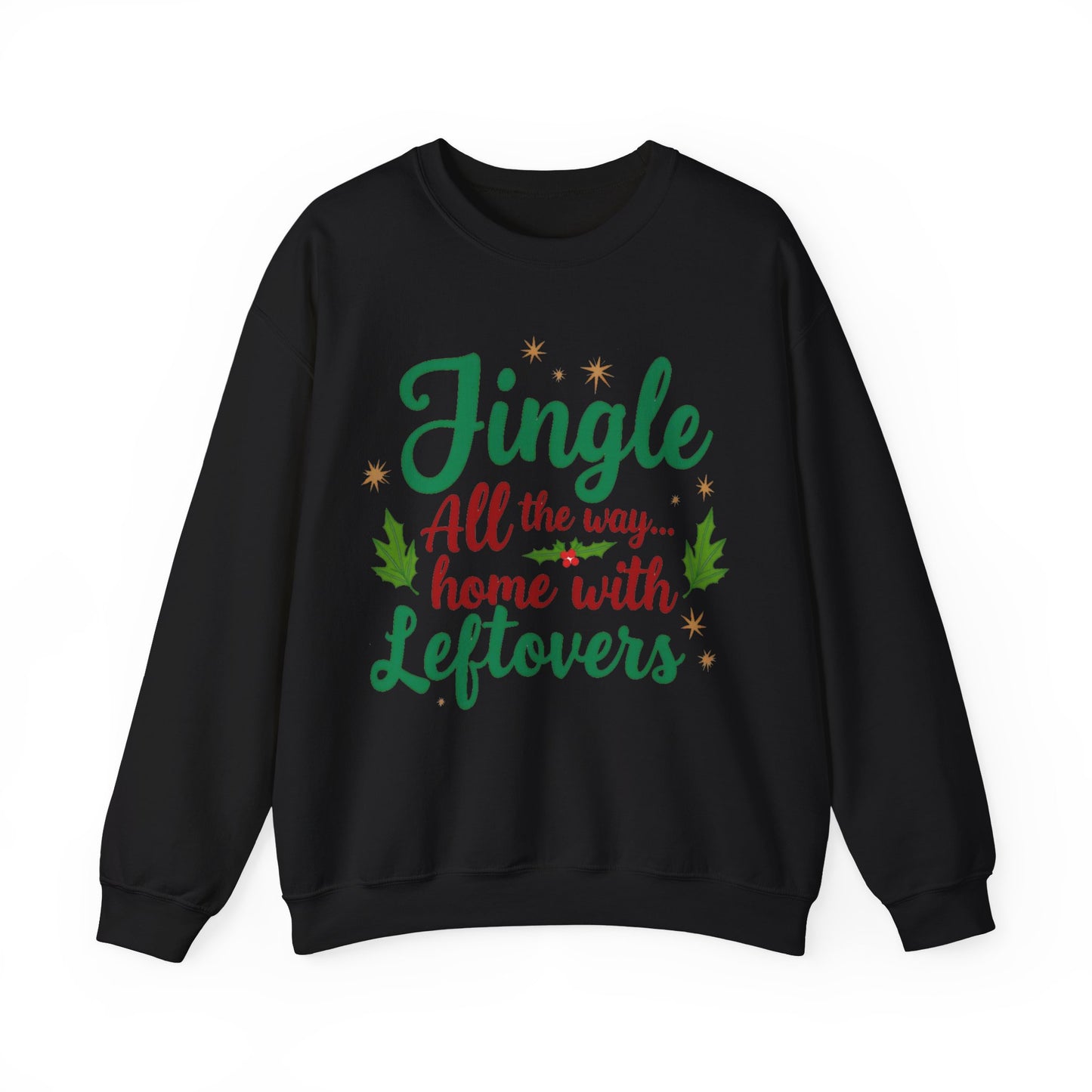 Jingle All the Way... Home With Leftovers Sweatshirt